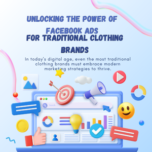 Unlocking the Power of Facebook Ads for Traditional Clothing Brands